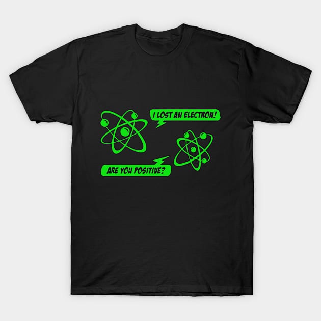 I Lost An Electron! T-Shirt by silvianuri021